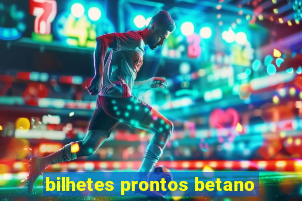 bilhetes prontos betano