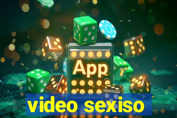 video sexiso