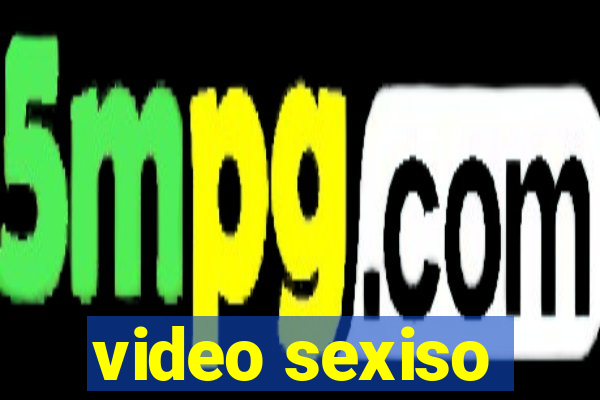 video sexiso