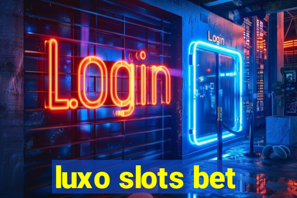 luxo slots bet