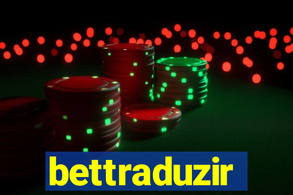 bettraduzir