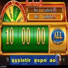 assistir espn ao vivo multicanais