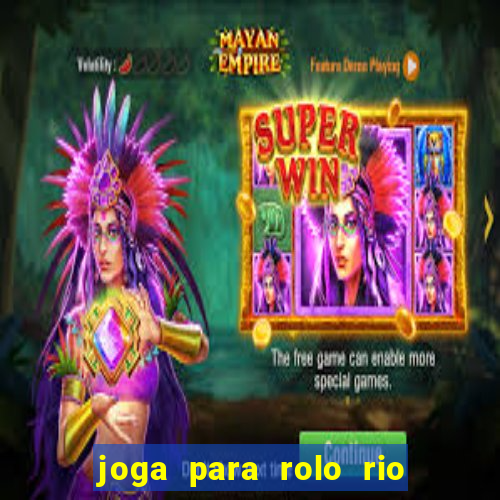 joga para rolo rio das pedras