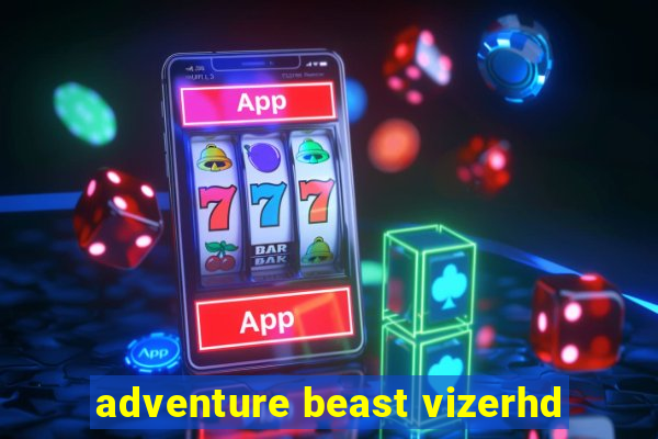 adventure beast vizerhd