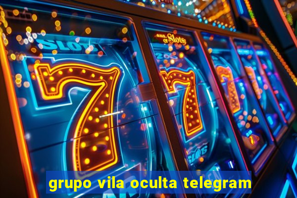 grupo vila oculta telegram