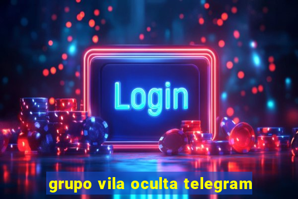 grupo vila oculta telegram