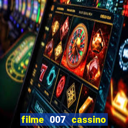 filme 007 cassino royale completo dublado youtube