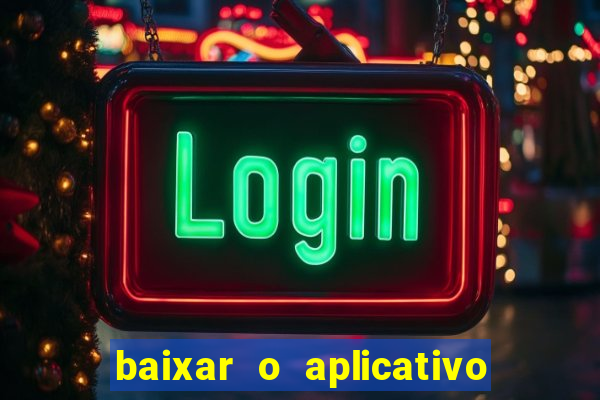 baixar o aplicativo do jogo do tigrinho