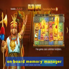 on board memory manager