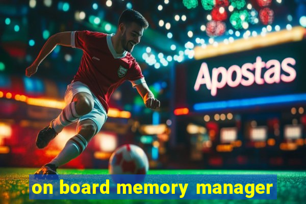 on board memory manager