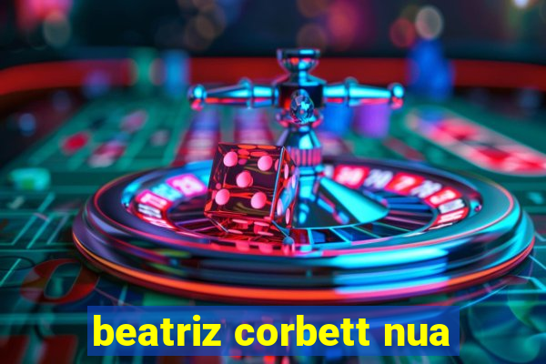 beatriz corbett nua