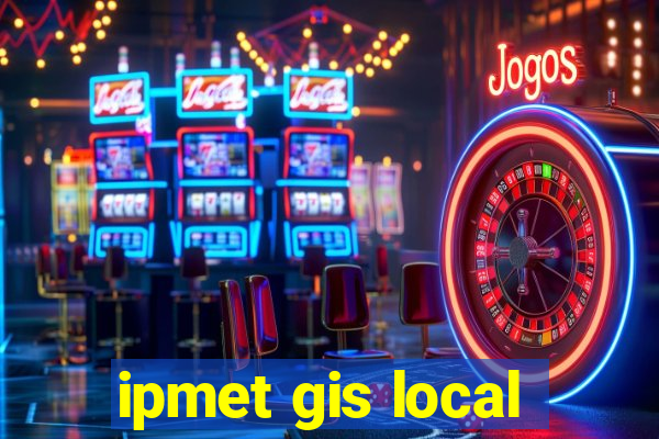 ipmet gis local