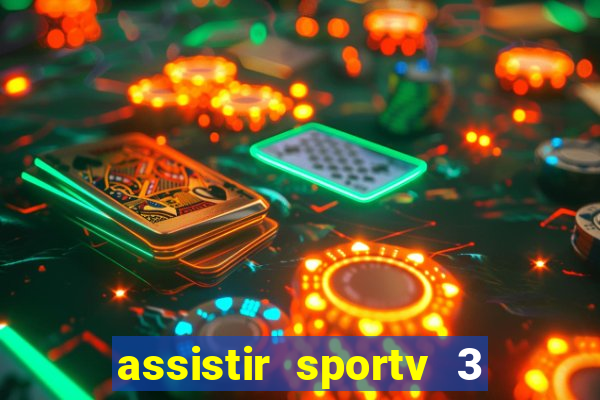 assistir sportv 3 ao vivo