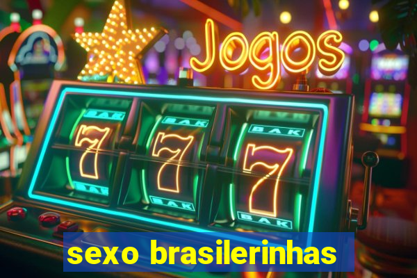 sexo brasilerinhas