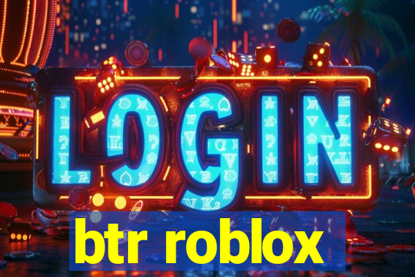 btr roblox