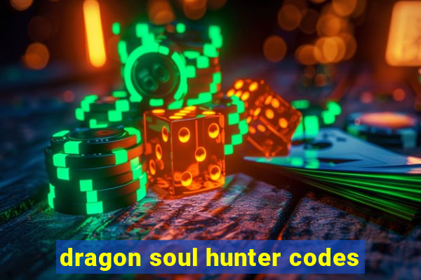 dragon soul hunter codes