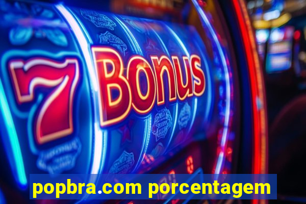 popbra.com porcentagem