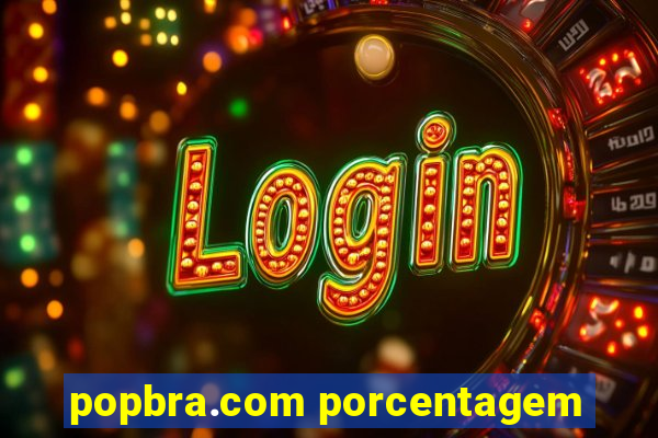 popbra.com porcentagem