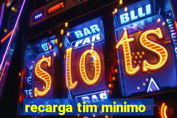 recarga tim minimo