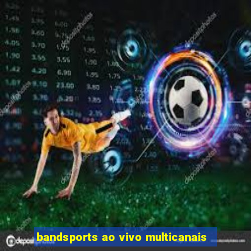 bandsports ao vivo multicanais