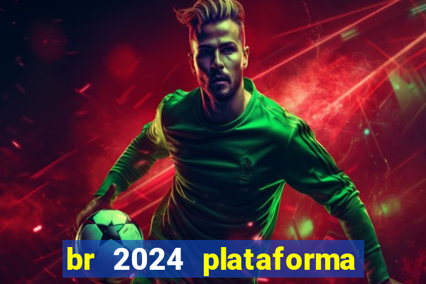 br 2024 plataforma de jogos