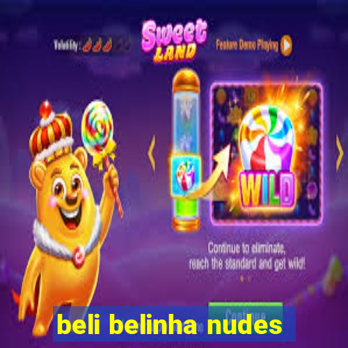 beli belinha nudes