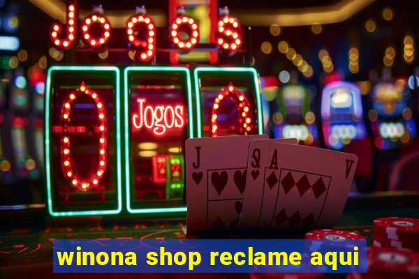 winona shop reclame aqui