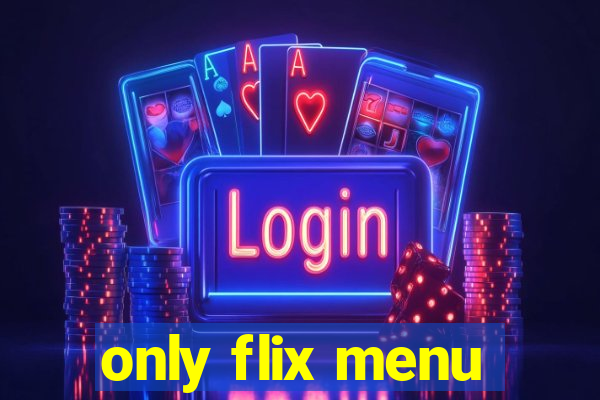 only flix menu