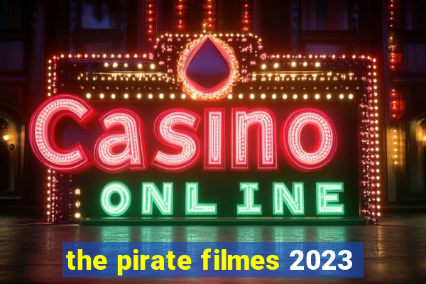 the pirate filmes 2023