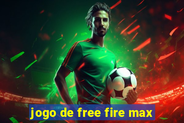 jogo de free fire max