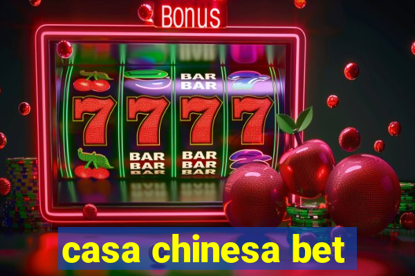 casa chinesa bet