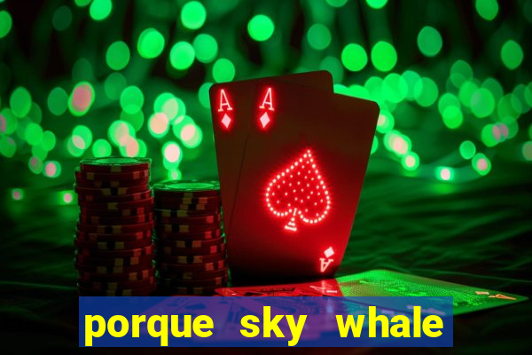 porque sky whale saiu da play store