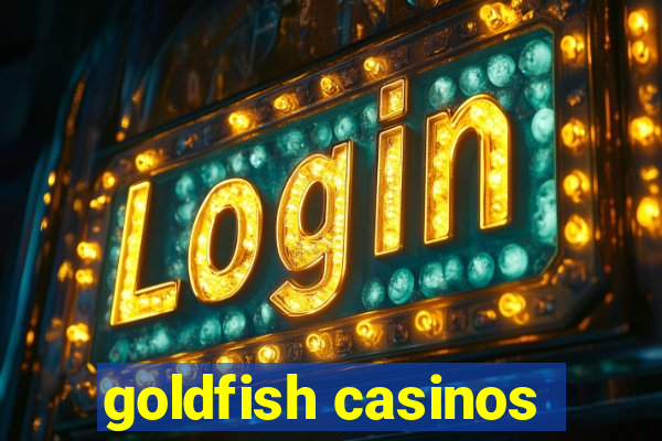 goldfish casinos