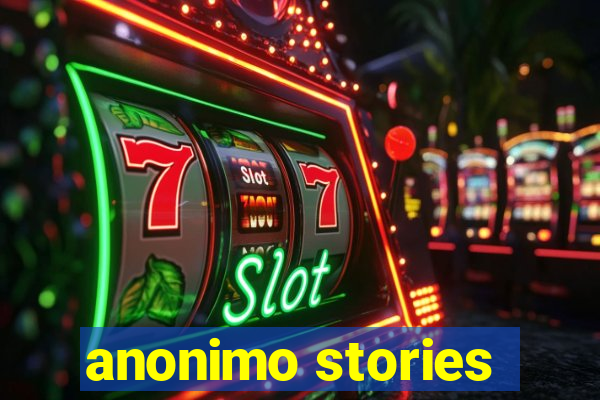 anonimo stories