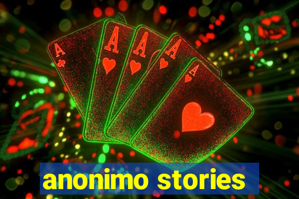 anonimo stories