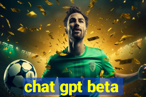 chat gpt beta