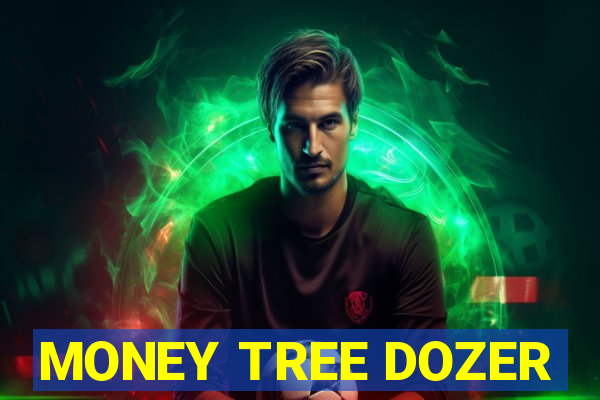 MONEY TREE DOZER