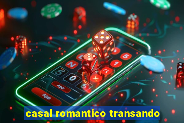 casal romantico transando