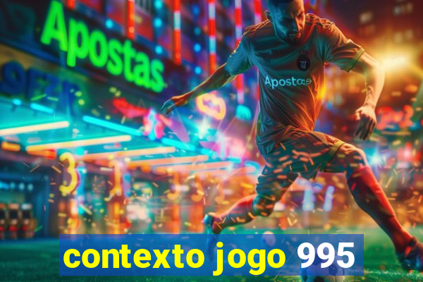 contexto jogo 995