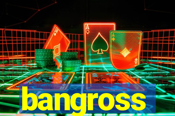 bangross