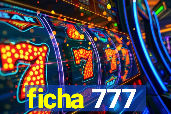 ficha 777