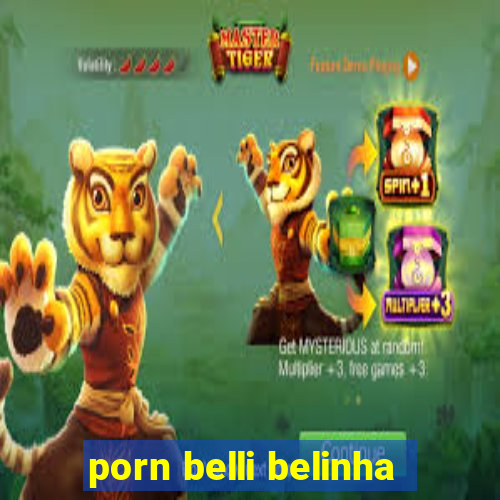 porn belli belinha