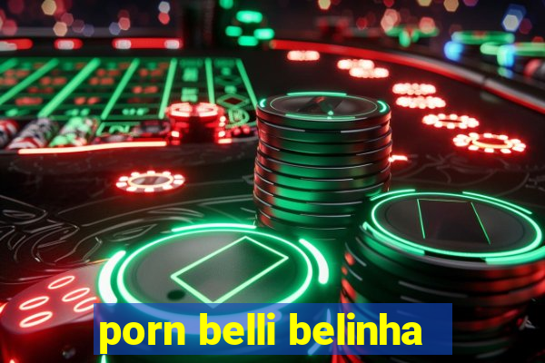 porn belli belinha