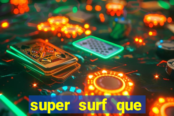 super surf que ganha dinheiro