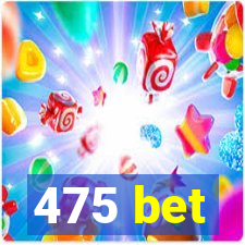 475 bet