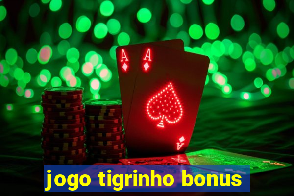 jogo tigrinho bonus