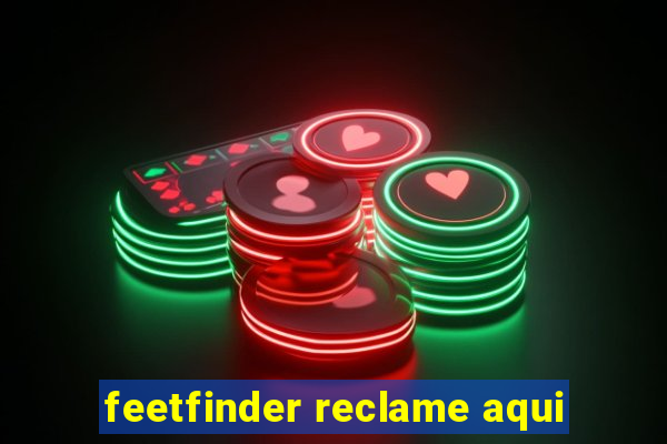 feetfinder reclame aqui