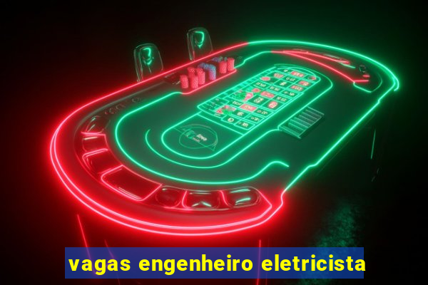 vagas engenheiro eletricista