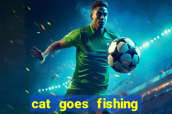 cat goes fishing free download