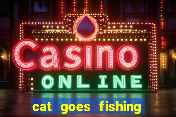 cat goes fishing free download